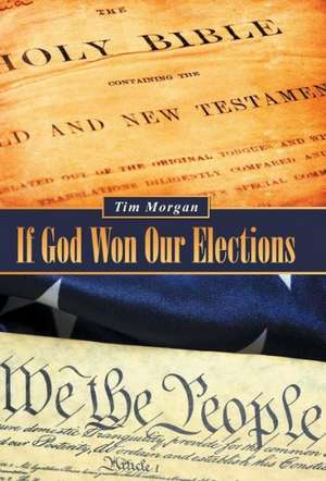 If God Won Our Elections de Tim Morgan