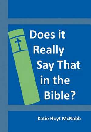 Does It Really Say That in the Bible? de Katie Hoyt McNabb