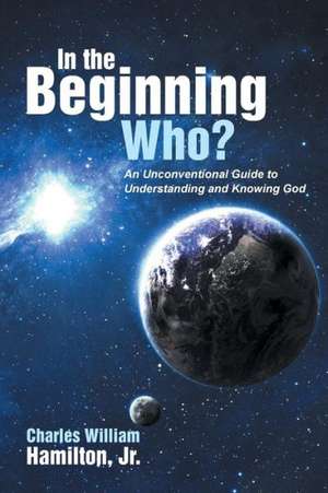 In the Beginning Who? de Jr. Charles William Hamilton