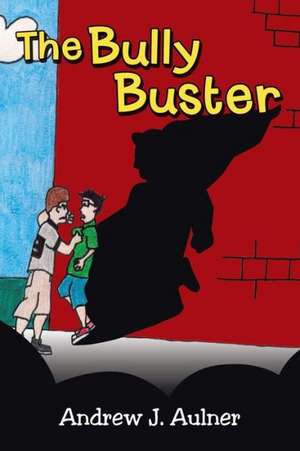 The Bully Buster de Andrew J. Aulner