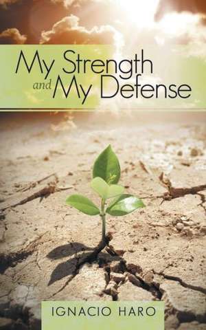 My Strength and My Defense de Ignacio Haro