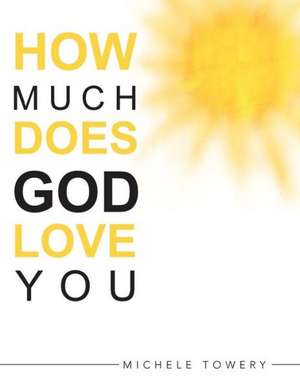 How Much Does God Love You de Michele Towery