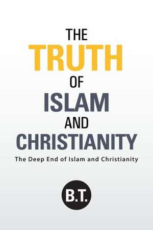 The Truth of Islam and Christianity de B T