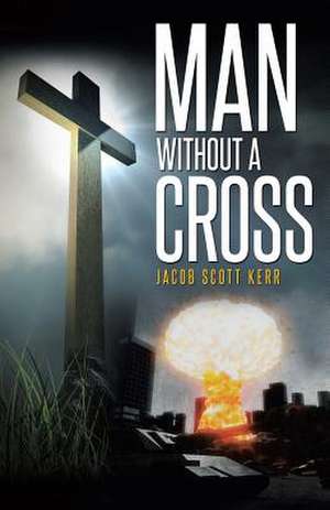 Man Without a Cross de Jacob Scott Kerr