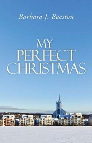 My Perfect Christmas de Barbara J. Beaston