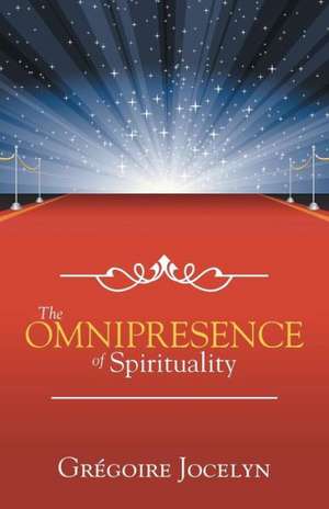 The Omnipresence of Spirituality de Gregoire Jocelyn