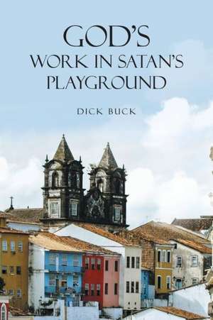 God's Work in Satan's Playground de Dick Buck