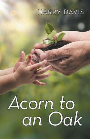 Acorn to an Oak de Harry Davis