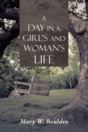 A Day in a Girl's and Woman's Life de Mary W. Bouldin