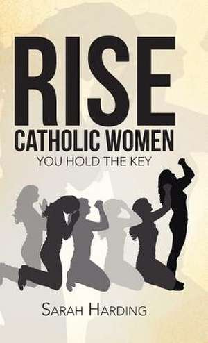 Rise Catholic Women de Sarah Harding