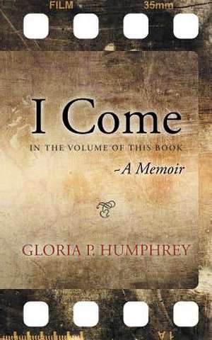 I Come....a Memoir de Gloria P. Humphrey