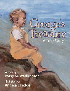 George's Treasure: A True Story de Patsy M. Wadlington