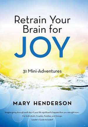 Retrain Your Brain for Joy de Mary Henderson