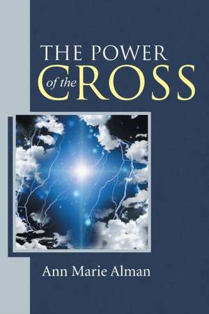 The Power of the Cross de Ann Marie Alman