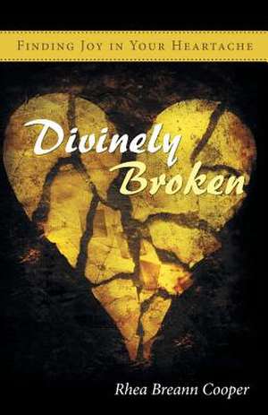 Divinely Broken de Rhea Breann Cooper