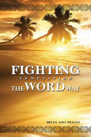 Fighting Temptation - The Word Way de Bryan Amit Prasad