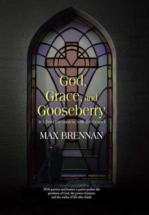 God, Grace, and Gooseberry de Max Brennan