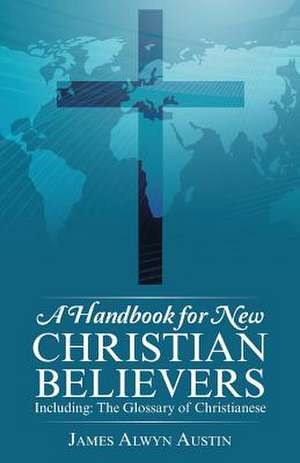 A Handbook for New Christian Believers de James Alwyn Austin