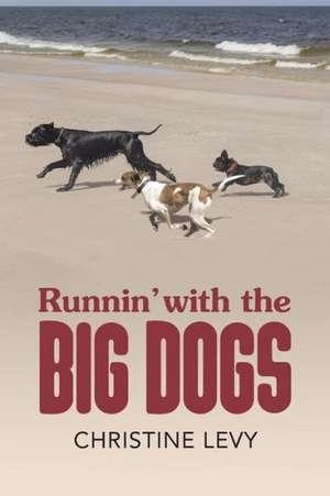 Runnin' with the Big Dogs de Christine Levy