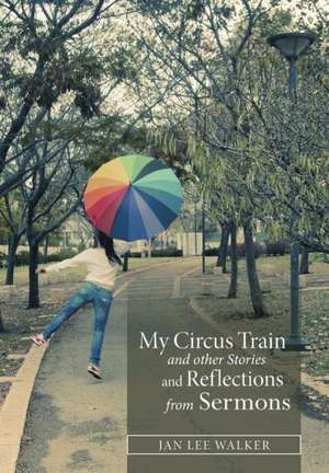 My Circus Train and Other Stories and Reflections from Sermons de Jan Walker