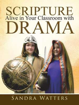 Scripture Alive in Classroom with Drama de Sandra Watters