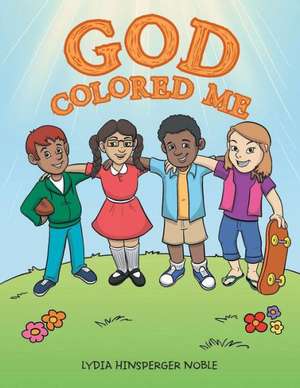 God Colored Me de Lydia Hinsperger Noble