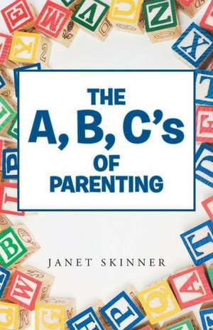 The A, B, C's of Parenting de Janet Skinner