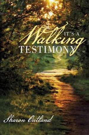 It's a Walking Testimony de Sharon Outland