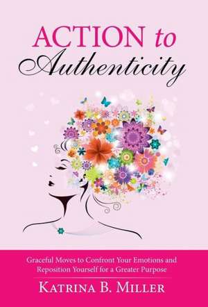 Action to Authenticity de Katrina B. Miller