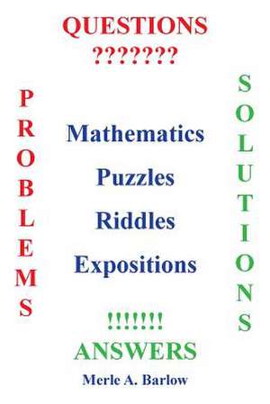 Mathematics, Puzzles, Riddles, Expositions de Merle a. Barlow