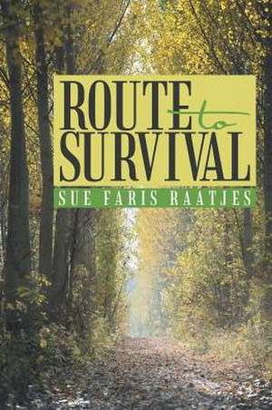 Route to Survival de Sue Faris Raatjes