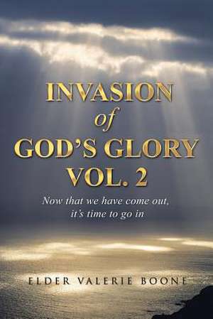 Invasion of God's Glory Vol. 2 de Elder Valerie Boone