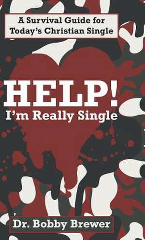 Help! I'm Really Single de Dr Bobby Brewer