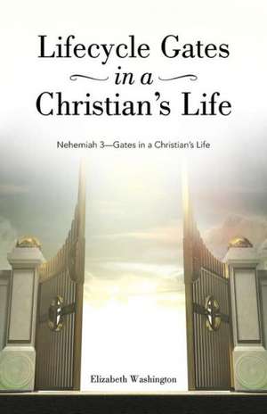 Lifecycle Gates in a Christian's Life de Elizabeth Washington