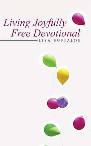 Living Joyfully Free Devotional de Lisa Buffaloe