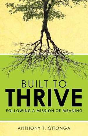 Built to Thrive de Anthony T. Gitonga