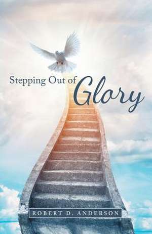 Stepping Out of Glory de Robert D. Anderson