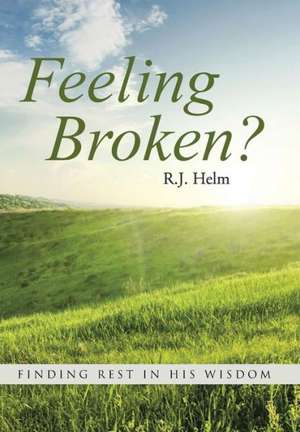 Feeling Broken? de R. J. Helm