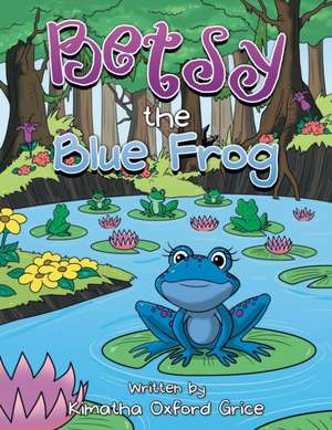 Betsy the Blue Frog de Kimatha Oxford Grice