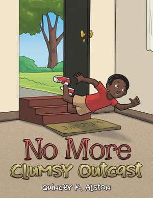 No More Clumsy Outcast de Quincey K. Alston