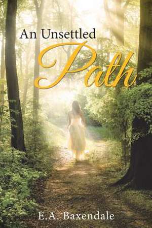 An Unsettled Path de E. a. Baxendale