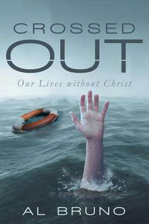 Crossed Out: Our Lives Without Christ de Lee Brown