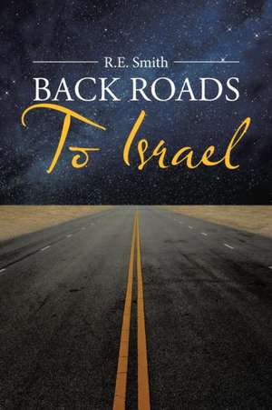 Back Roads to Israel de R. E. Smith