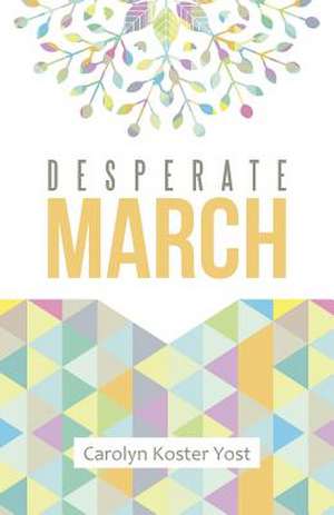 Desperate March de Carolyn Koster Yost