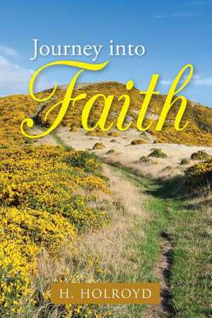 Journey Into Faith de H. Holroyd