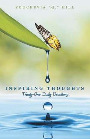 Inspiring Thoughts: Thirty-One Daily Devotions de Youchrvia Q. Hill