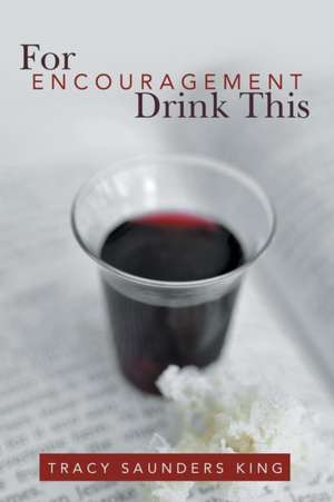 For Encouragement Drink This de Tracy Saunders King