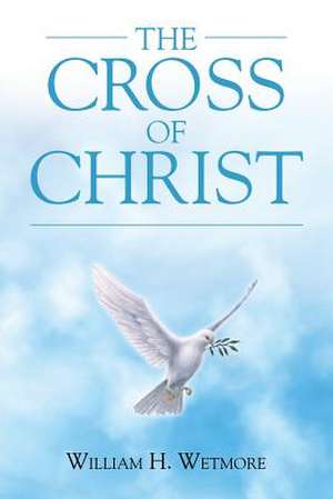 The Cross of Christ de William H. Wetmore