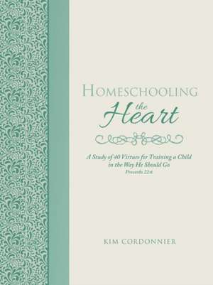 Homeschooling the Heart de Kim Cordonnier