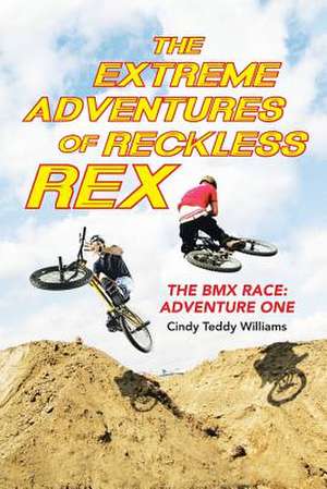 The Extreme Adventures of Reckless Rex: Adventure One de Cindy Teddy Williams